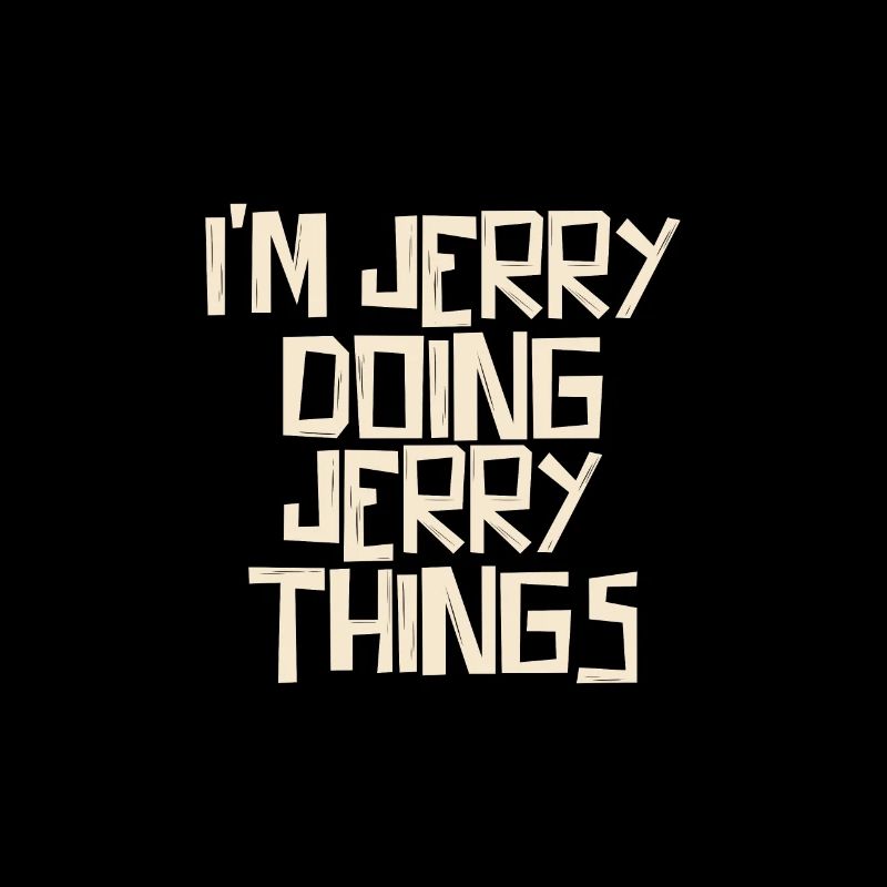 I'm Jerry doing Jerry things
