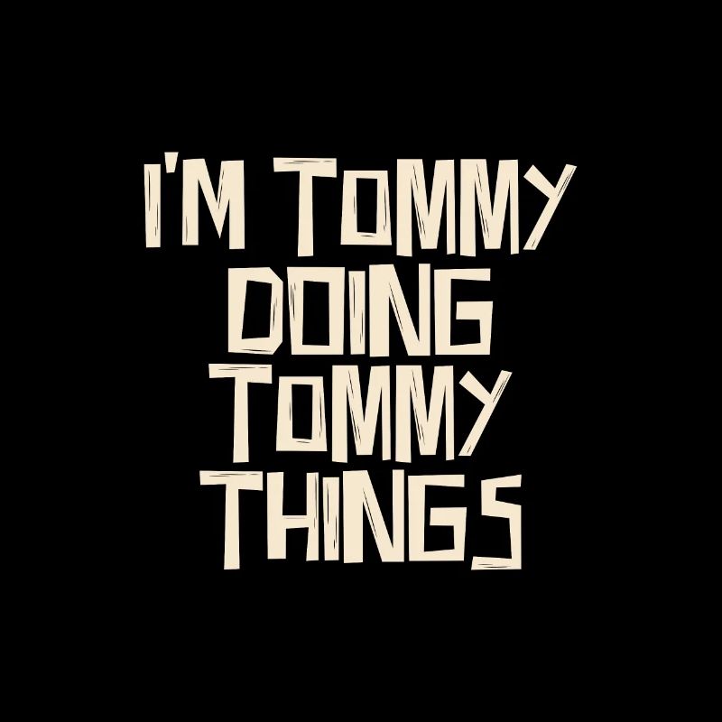 I'm Tommy doing Tommy things
