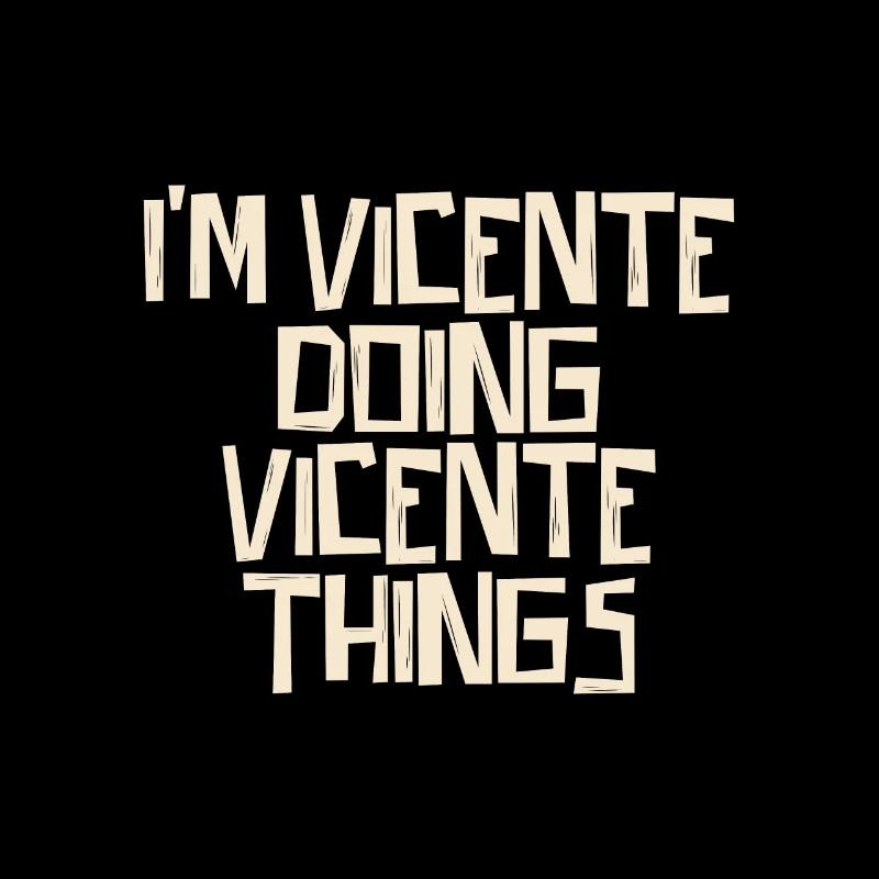 I'm Vicente doing Vicente things