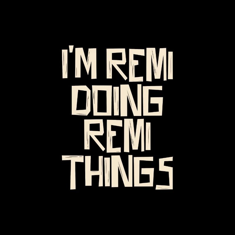 I'm Remi doing Remi things
