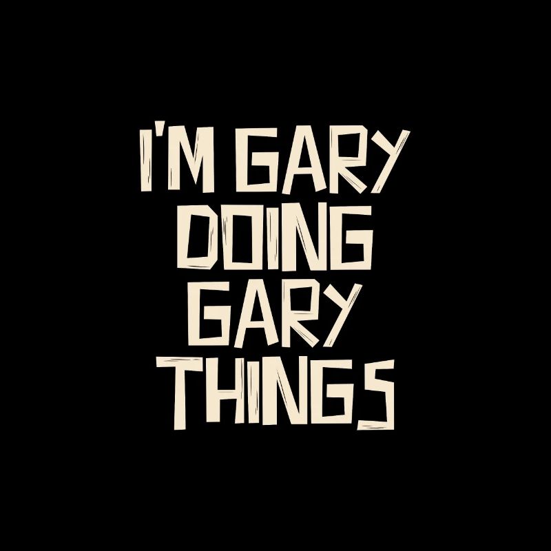 I'm Gary doing Gary things