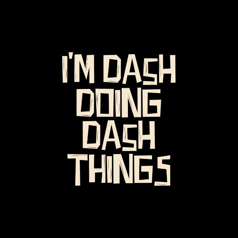 I'm Dash doing Dash things