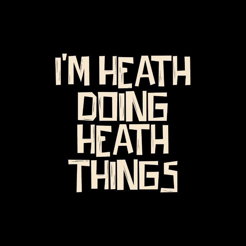 I'm Heath doing Heath things