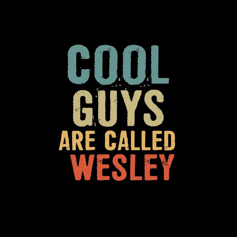 Cool guys are called Wesley