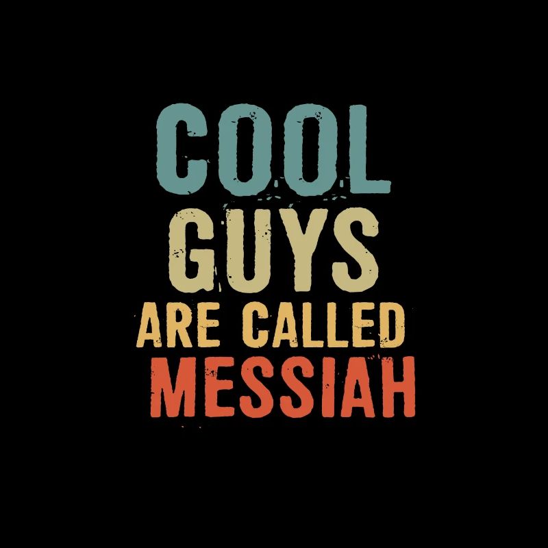 Cool guys are called messiah