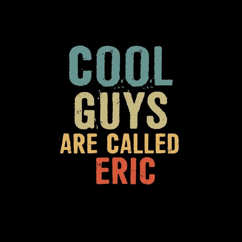 Cool guys are called eric