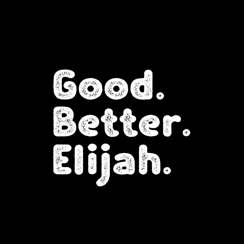 Good better Elijah