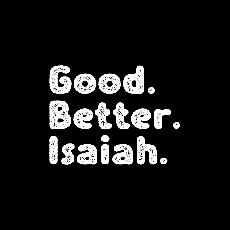 Good better Isaiah
