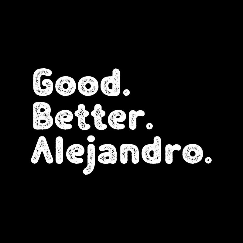 Good better Alejandro