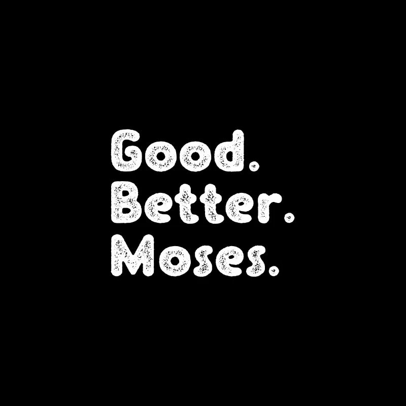 Good better Moses