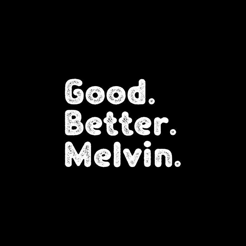 Good better Melvin