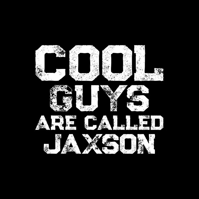 Cool guys are called jaxson