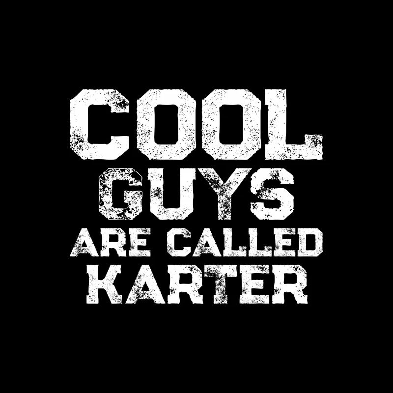Cool guys are called Karter
