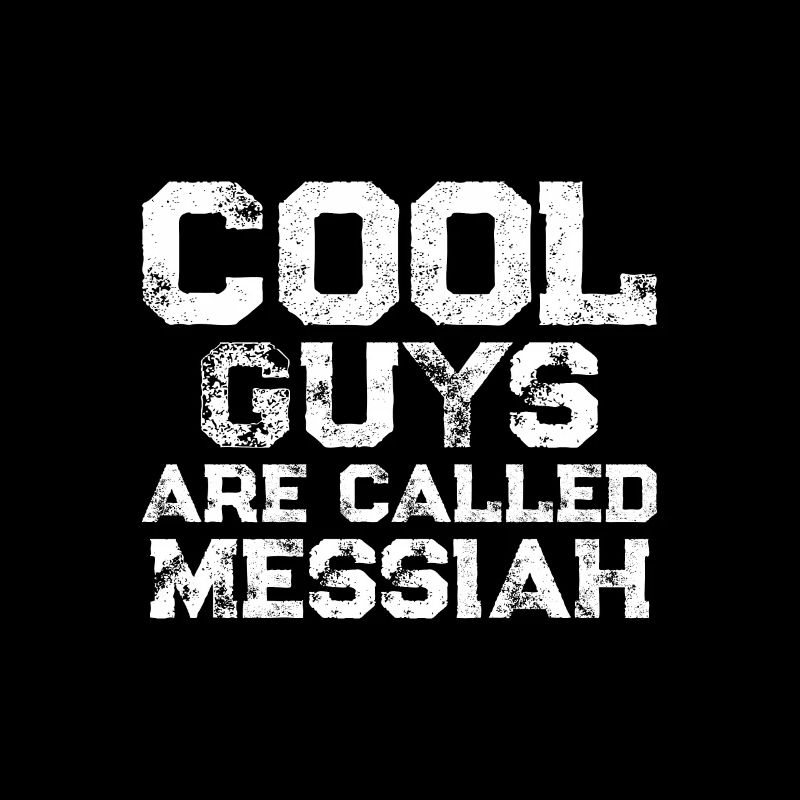 Cool guys are called Messiah