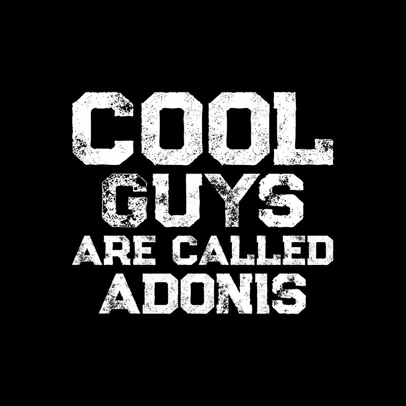 Cool guys are called Adonis