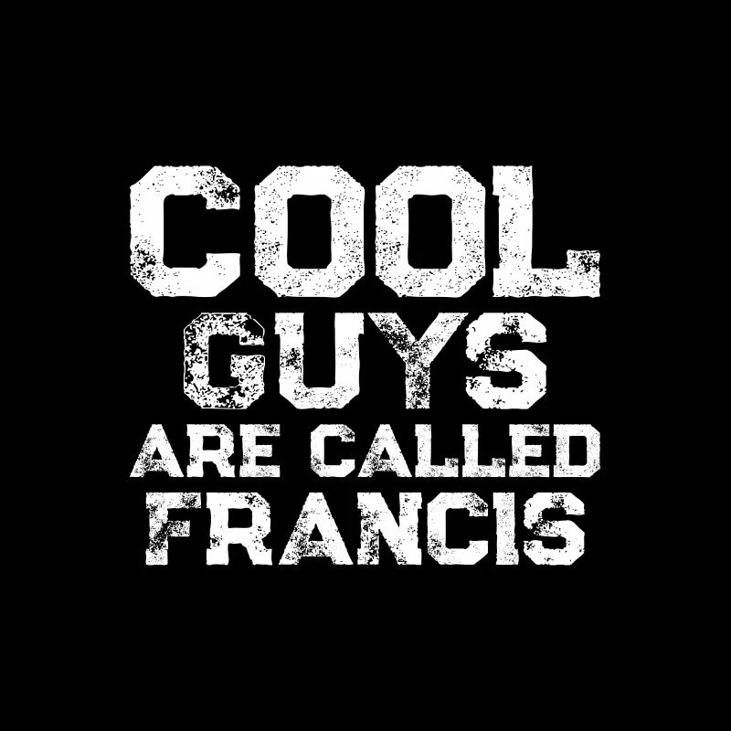 Cool guys are called Francis