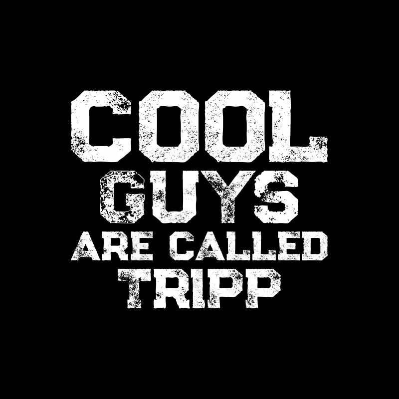 Cool guys are called Tripp