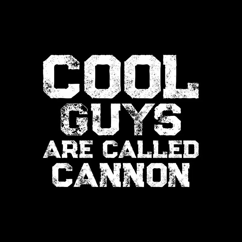 Cool guys are called Cannon