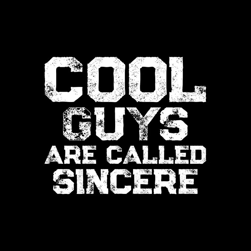 Cool guys are called Sincere