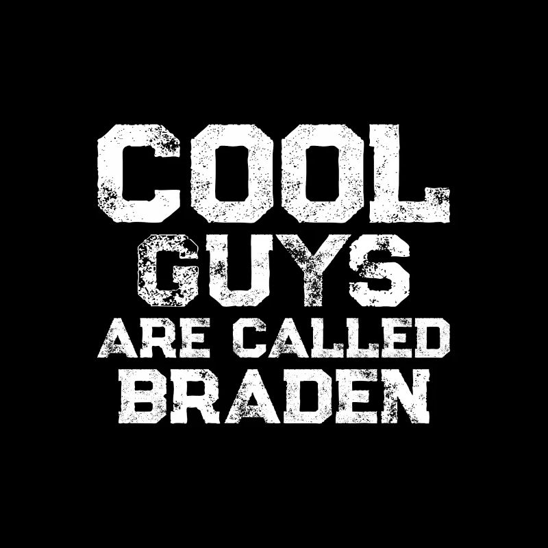 Cool guys are called Braden
