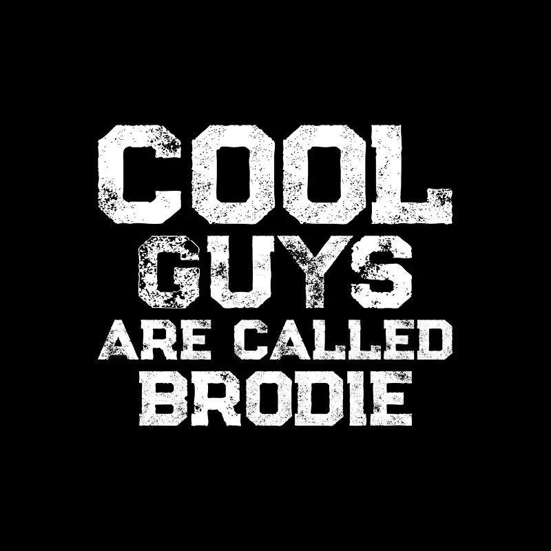 Cool guys are called Brodie