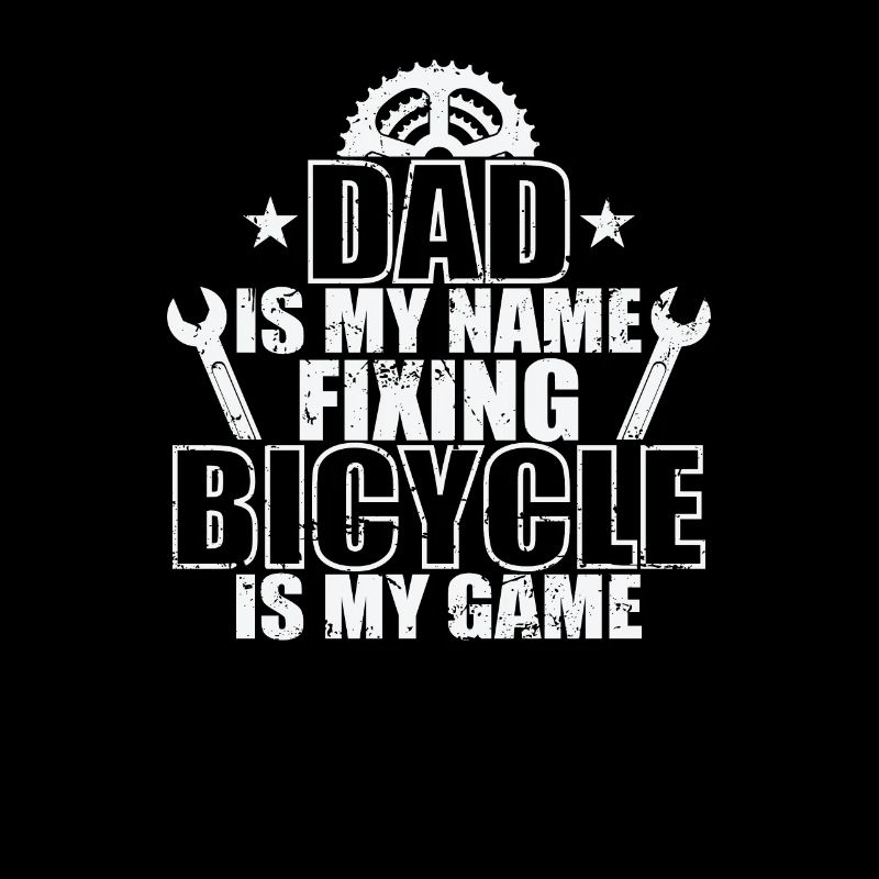 Dad is my Name fixing Bicycle is my Game