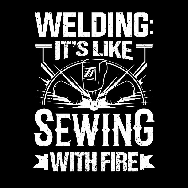 Welder Welding Is Like Sewing With Fire Metal Work