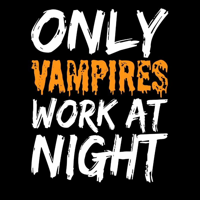 Only vampires work at night sayings day shift
