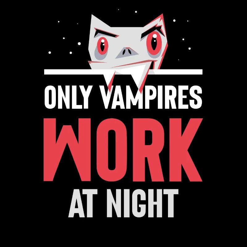 Only vampires work at night sayings day shift