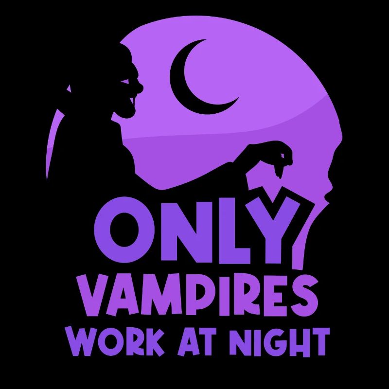 Only vampires work at night sayings day shift