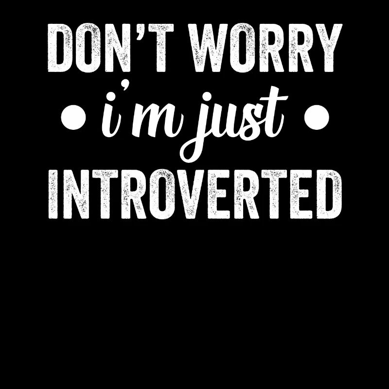 Don't Worry I'm Just Introvert Shy