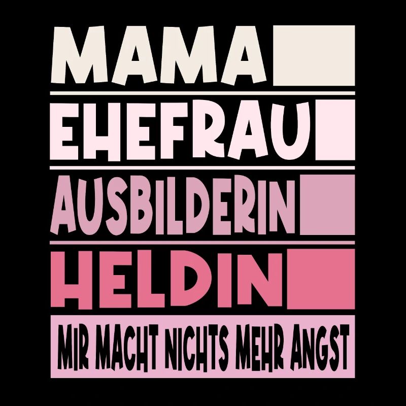 Ausbilderin Mama Ehefrau Heldin