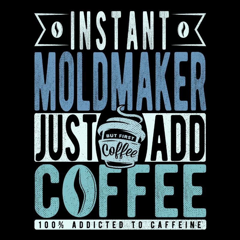 Mould maker coffee saying