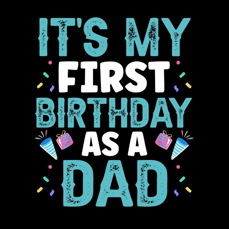 It's my first birthday as a dad, daddy, daddy