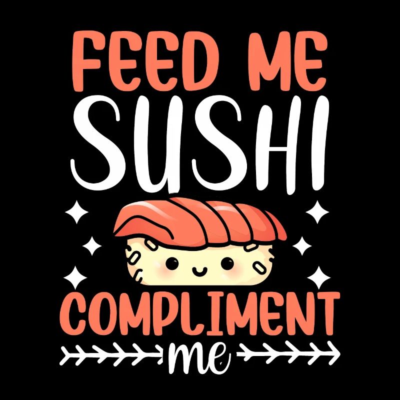 Nourrissez-moi de sushis et complimentez-moi