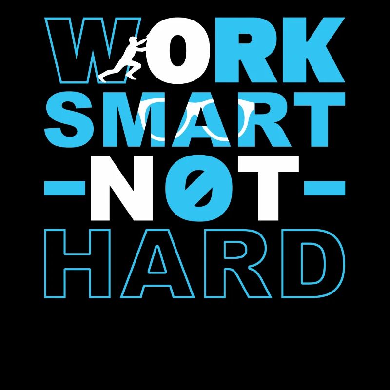 Work smart, not hard
