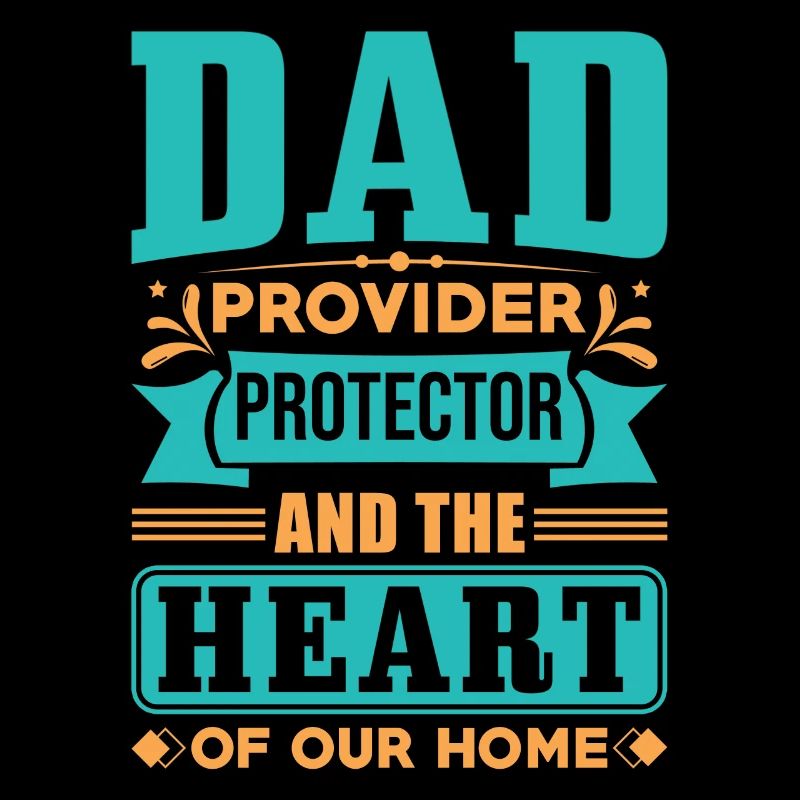 Dad Provider Protector et le cœur de notre maison