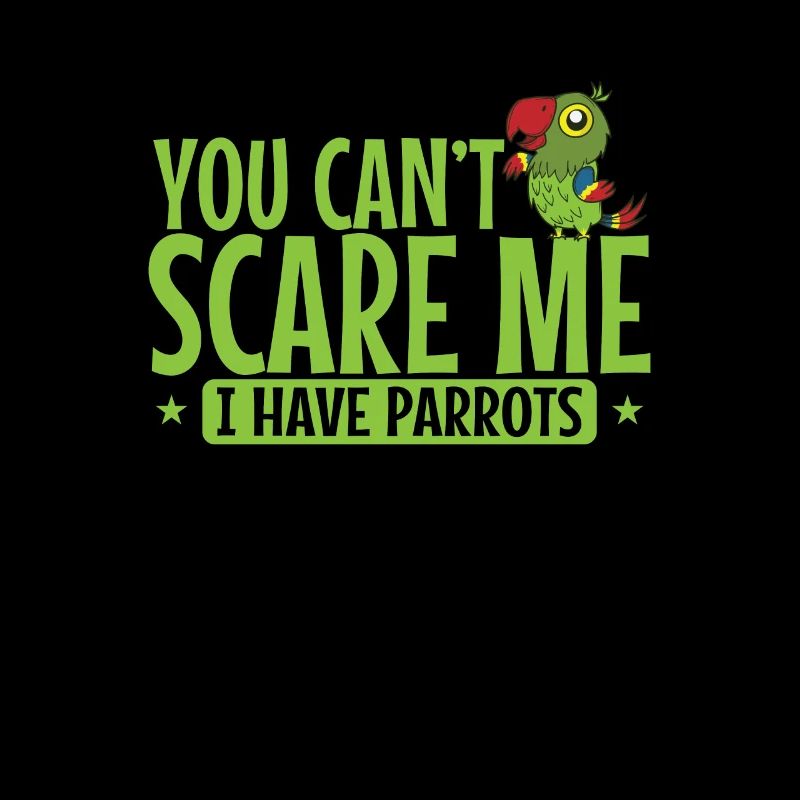 You can't scare Me I have Parrots Tier Vogel