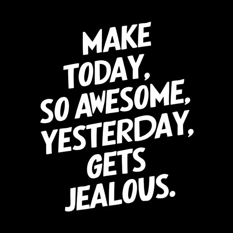 Mache Heute So Genial Dass Gestern Neidisch Wird