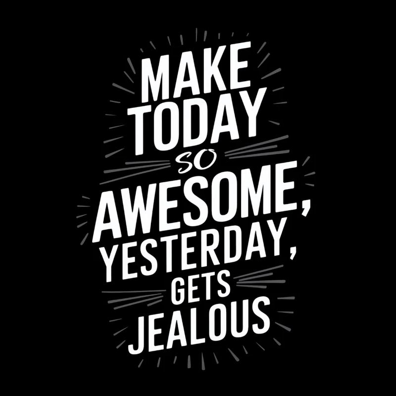 Mach Heute So Genial Dass Gestern Neidisch Wird