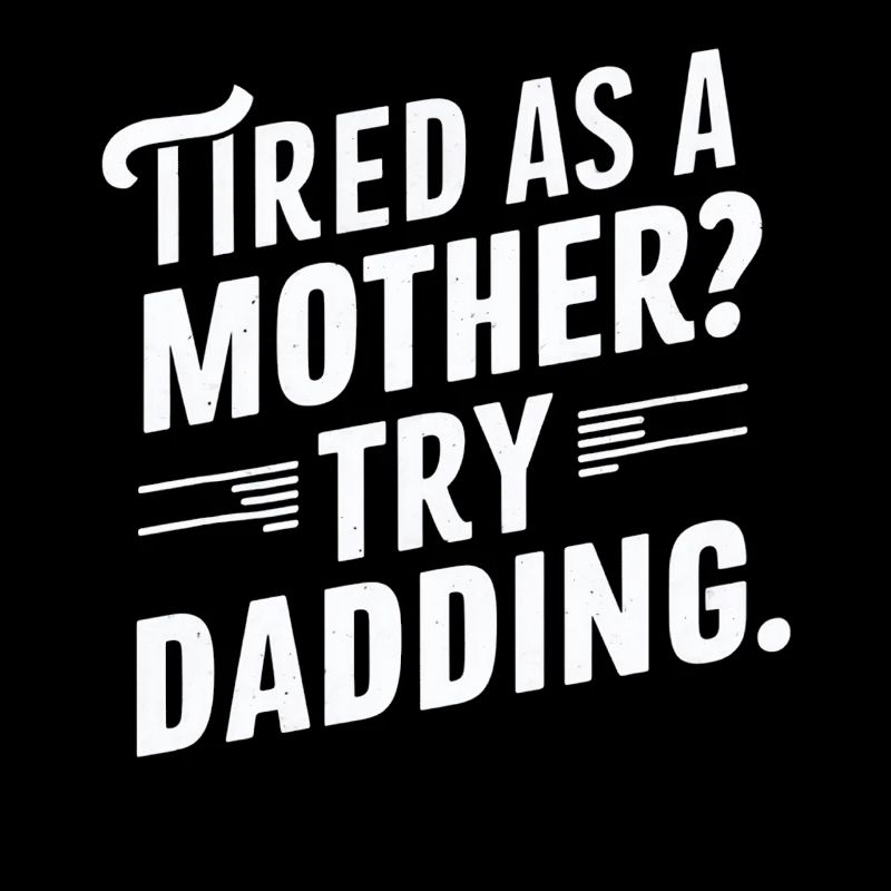 Müde Wie Eine Mutter Probier Vatersein