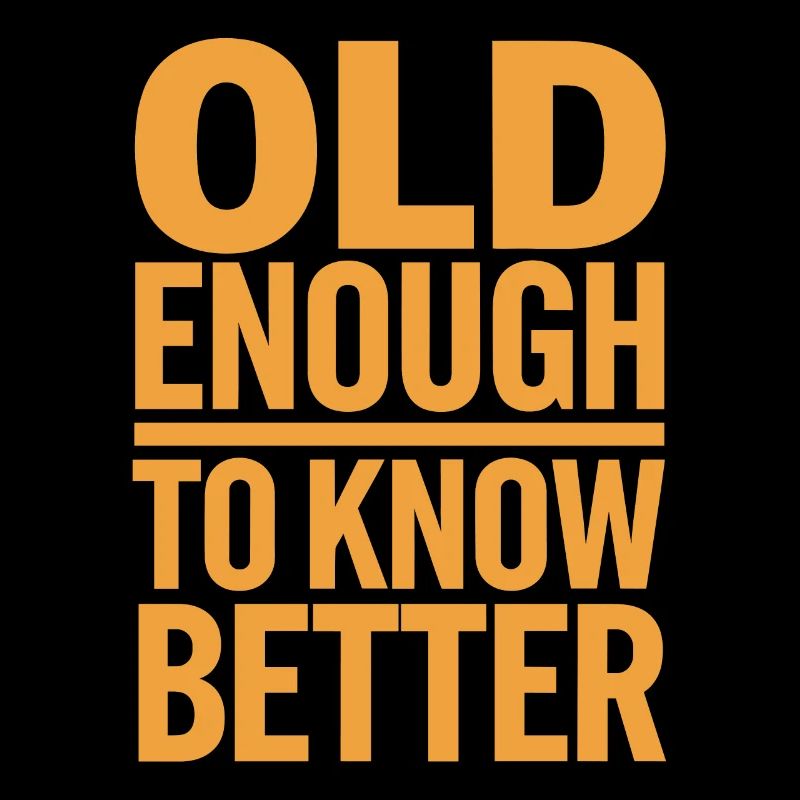 Old Enough To Know Better Birthday Idea