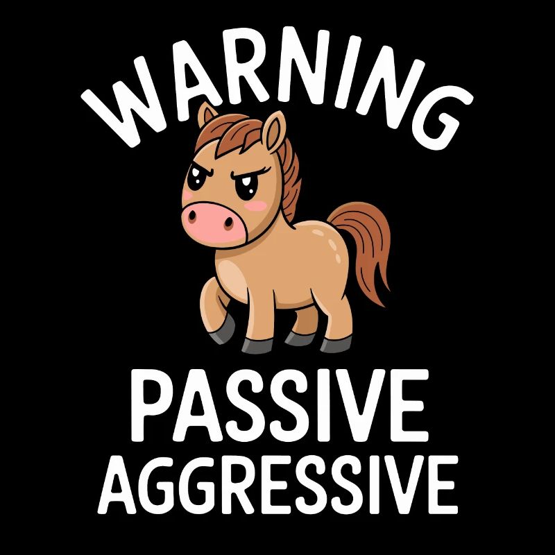 Warning: Passive, Aggressive, Cute Pony