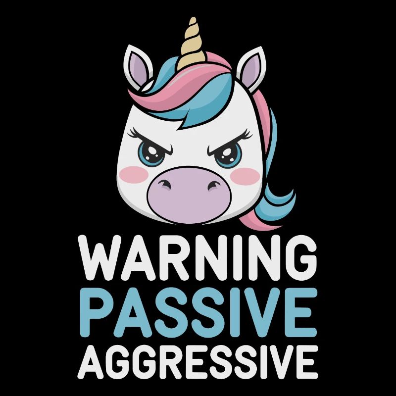 Warning: Passive, Aggressive, Unicorn
