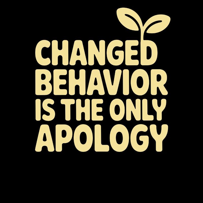 Changed Behavior Is The Only Apology Achtsamkeit
