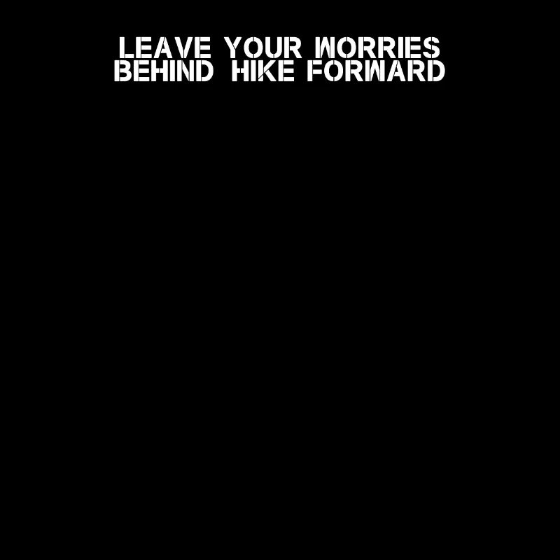 Hiking - Leave your worries behind, hike forward