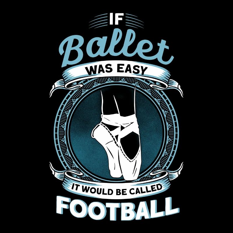 If Ballet Were Easy, It Would Be Football