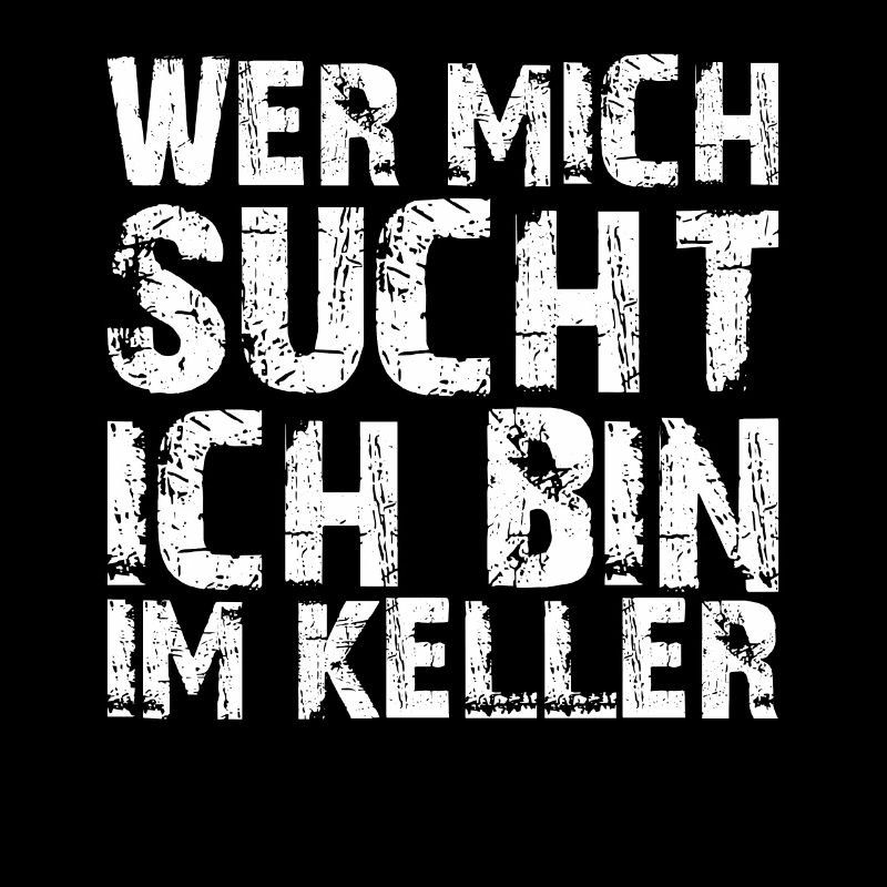 WER MICH SUCHT ICH BIN IM KELLER