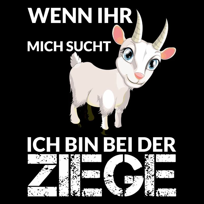 WENN IHR MICH SUCHT ICH BIN BEI DER ZIEGE