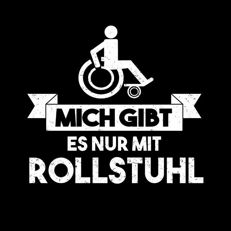 MICH GIBT ES NUR MIT ROLLSTUHL